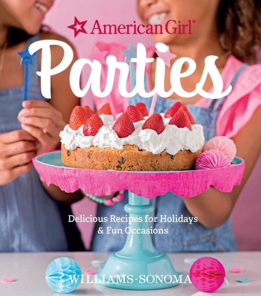 American Girl Parties: Delicious Recipes for Holidays & Fun Occasions - American Girl - Livros - Weldon Owen - 9781681881386 - 25 de abril de 2017