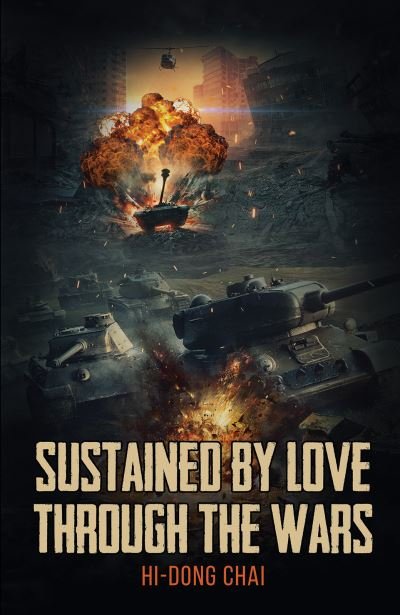 Sustained by Love Through the Wars - Hi-Dong Chai - Bøger - Austin Macauley Publishers LLC - 9781685627386 - 18. august 2023