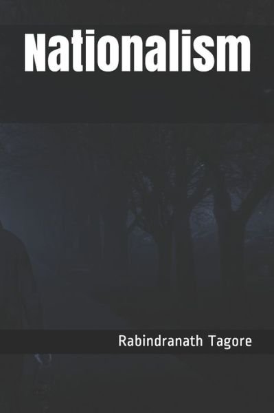 Nationalism - Rabindranath Tagore - Books - Independently Published - 9781697747386 - October 9, 2019