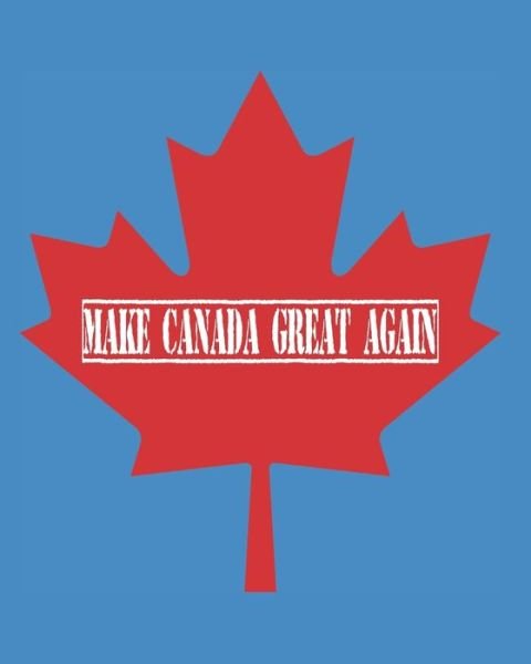 Make Canada Great Again - Jd Books - Bøger - Independently Published - 9781702096386 - 23. oktober 2019