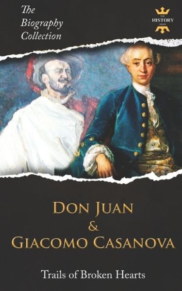DON JUAN AND GIACOMO CASANOVA : Trails of Broken Hearts. The Biography Collection. - The History Hour - Bücher - Independently published - 9781704711386 - 2. November 2019