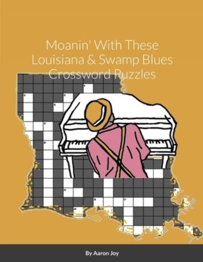 Cover for Aaron Joy · Moanin' With These Louisiana &amp; Swamp Blues Crossword Puzzles (Paperback Book) (2020)