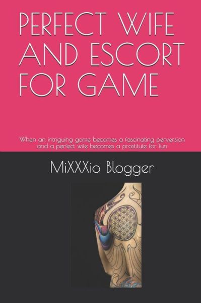 Cover for Mixxxio Blogger · Perfect Wife and Escort for Game (Paperback Bog) (2018)