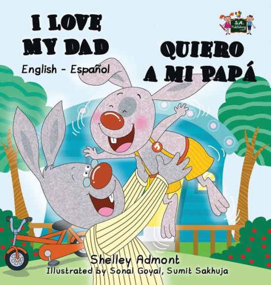 Cover for Shelley Admont · I Love My Dad -quiero a Mi Papa: English Spanish Bilingual Edition (Hardcover Book) (2015)