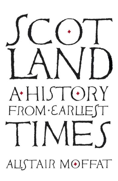 Scotland: A History from Earliest Times - Alistair Moffat - Books - Birlinn General - 9781780274386 - November 21, 2017