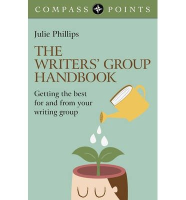 Cover for Julie Phillips · Compass Points: The Writers` Group Handbook - Getting the best for and  from your writing group (Paperback Book) (2014)