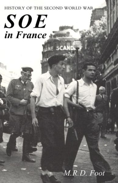 Cover for M R D Foot · SOE in France: An Account of the Work of the British Special Operations Executive in France 1940-1944 History of the Second World War (Paperback Book) (2019)