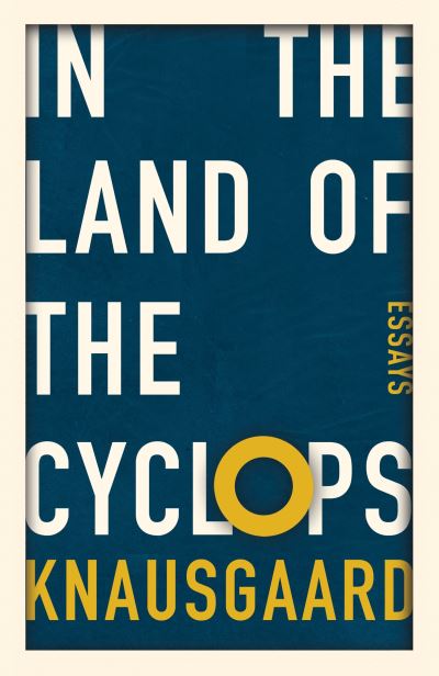 In the Land of the Cyclops: Essays - Karl Ove Knausgaard - Livres - Vintage Publishing - 9781784700386 - 5 janvier 2023