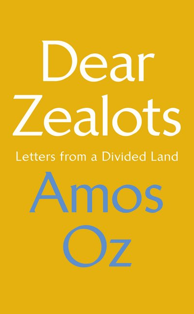 Cover for Amos Oz · Dear Zealots: Letters from a Divided Land (Gebundenes Buch) (2018)
