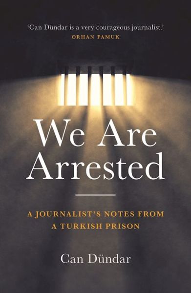 We Are Arrested: A Journalist's Notes from a Turkish Prison - Can Dundar - Books - Biteback Publishing - 9781785901386 - September 7, 2016