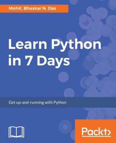 Learn Python in 7 Days - Mohit - Książki - Packt Publishing Limited - 9781787288386 - 26 maja 2017