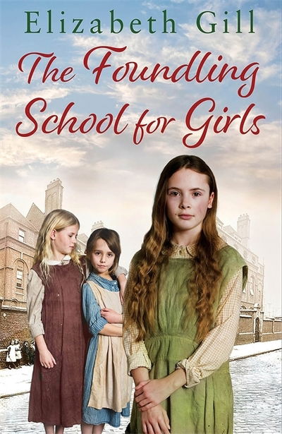 The Foundling School for Girls: She may be an orphan but she has hope for the future - Elizabeth Gill - Książki - Quercus Publishing - 9781787473386 - 22 sierpnia 2019