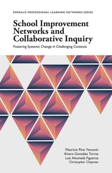 Cover for Yancovic, Mauricio Pino (Pontifical Catholic University of Valparaiso, Chile) · School Improvement Networks and Collaborative Inquiry: Fostering Systemic Change in Challenging Contexts - Emerald Professional Learning Networks Series (Paperback Book) (2019)