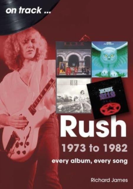 Cover for Richard James · Rush 1973 to 1982 On Track: Every Album, Every Song - On Track (Taschenbuch) (2024)
