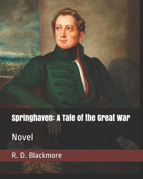 Springhaven : A Tale of the Great War - R. D. Blackmore - Books - Independently Published - 9781795559386 - January 31, 2019