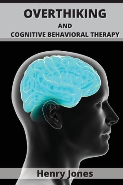 Cover for Henry Jones · Overthinking and Cognitive Behavioral Therapy (Paperback Book) (2021)