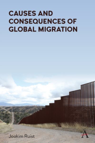 Causes and Consequences of Global Migration - Joakim Ruist - Books - Anthem Press - 9781839985386 - April 5, 2022