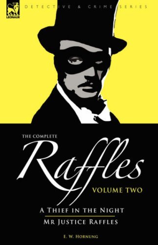 The Complete Raffles: 2-A Thief in the Night & Mr Justice Raffles - E W Hornung - Books - Leonaur Ltd - 9781846774386 - April 24, 2008