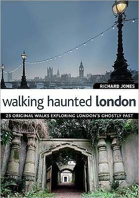 Walking Haunted London: 25 Original Walks Exploring London's Ghostly Past - Richard Jones - Books - IMM Lifestyle Books - 9781847735386 - August 25, 2009