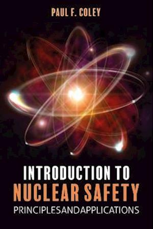 Cover for Paul F. Coley · Introduction to Nuclear Safety: Principles and Applications (Hardcover Book) (2024)