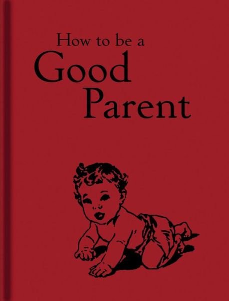 Cover for Jaqueline Mitchell · How to Be a Good Parent (Hardcover bog) (2015)