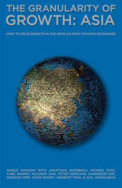 Cover for Angus Dawson · The Granularity of Growth - Asia: How to Drive Growth in the World's Most Dynamic Economies (Hardcover Book) (2007)