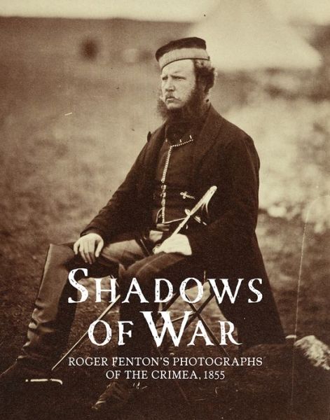 Cover for Sophie Gordon · Shadows of War: Roger Fenton's Photographs of the Crimea, 1855 (Hardcover Book) (2017)