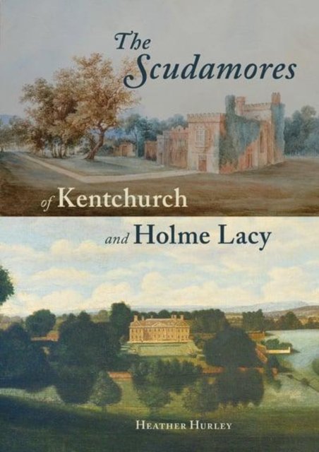 Cover for Heather Hurley · The Scudamores of Kentchurch and Holme Lacy (Taschenbuch) (2019)