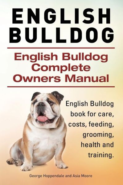 Cover for George Hoppendale · English Bulldog. English Bulldog Complete Owners Manual. English Bulldog Book for Care, Costs, Feeding, Grooming, Health and Training. (Paperback Book) (2015)