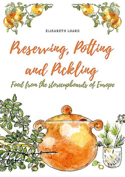 Cover for Elisabeth Luard · Preserving, Potting and Pickling: Food from the Store Cupboards of Europe (Gebundenes Buch) (2019)