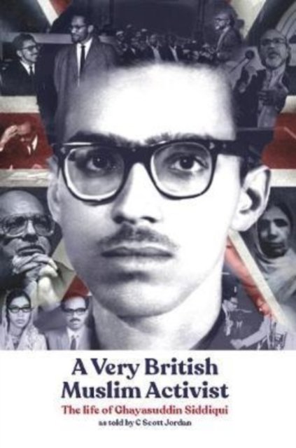 Cover for C Scott Jordan · A Very British Muslim Activist: The life of Ghayasuddin Siddiqui (Paperback Bog) (2019)