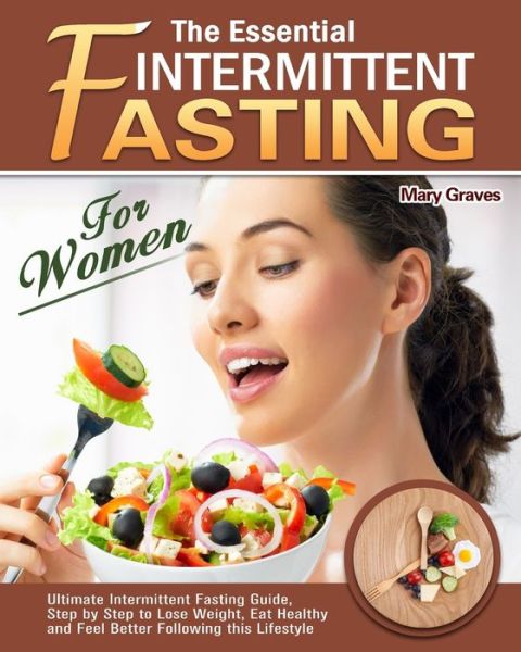 Cover for Mary Graves · The Essential Intermittent Fasting for Women: Ultimate Intermittent Fasting Guide, Step by Step to Lose Weight, Eat Healthy and Feel Better Following this Lifestyle (Paperback Book) (2020)
