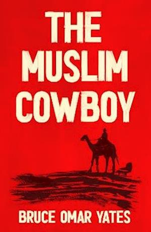 Cover for Bruce Omar Yates · The Muslim Cowboy (Paperback Book) (2024)