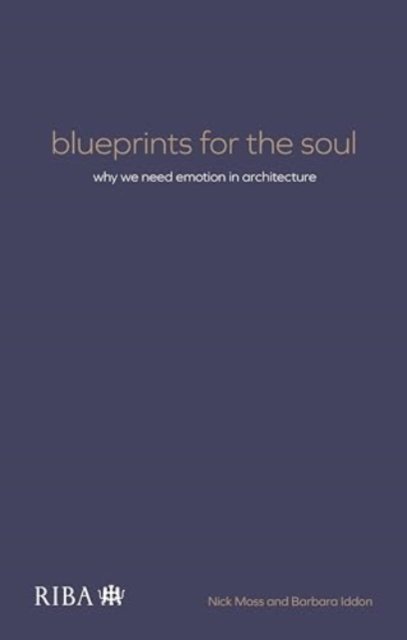 Cover for Nick Moss · Blueprints for the Soul: Why we need emotion in architecture (Taschenbuch) (2024)