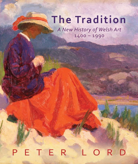 Cover for Peter Lord · The Tradition: A New History of Welsh Art 1400-1990 (Hardcover Book) (2024)