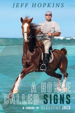 A Horse Called Signs: A Sequel to Handsome Jack - Jeff Hopkins - Boeken - Moshpit Publishing - 9781922368386 - 12 februari 2020