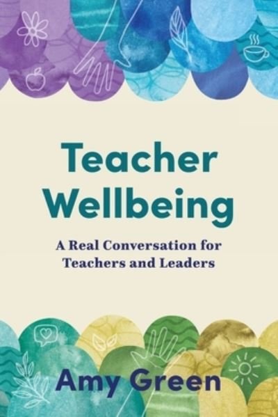 Amy Green · Teacher Wellbeing: A Real Conversation for Teachers and Leaders (Paperback Book) (2022)