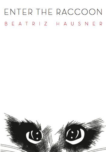 Cover for Beatriz Hausner · Enter The Raccoon (Pocketbok) (2012)