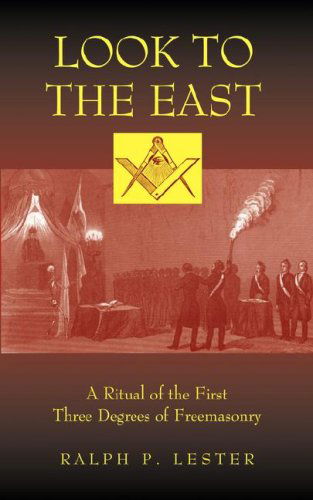 Look to the East: a Ritual of the First Three Degrees of Freemasonry - Ralph P. Lester - Books - Golem Media - 9781933993386 - August 15, 2007