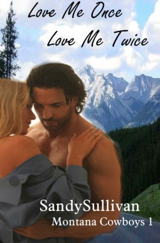 Cover for Sandy Sullivan · Love Me Once, Love Me Twice (Montana Cowboys 1) (Paperback Book) (2011)