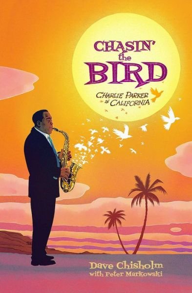 Cover for Dave Chisholm · Chasin' The Bird: A Charlie Parker Graphic Novel (Inbunden Bok) (2020)
