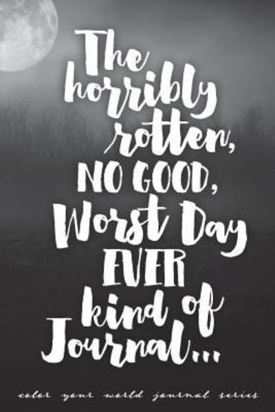 Cover for Annette Bridges · Horribly Rotten, No Good, Worst Day EVER kind of Journal: Jot Journal - Color Your World (Paperback Book) [Jot Journal edition] (2019)