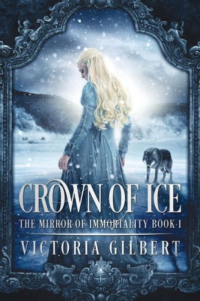 Cover for Victoria Gilbert · Crown of Ice - Mirror of Immortality (Paperback Book) [3rd edition] (2017)