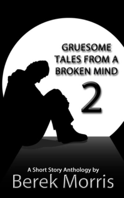 Cover for Berek Morris · Gruesome Tales From a Broken Mind 2 (Paperback Book) (2019)
