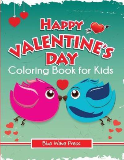 Cover for Blue Wave Press · Happy Valentine's Day Coloring Book for Kids (Paperback Book) (2019)