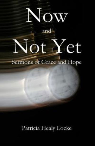 Cover for Patricia Locke · Now and Not Yet: Sermons of Grace and Hope (Paperback Book) (2018)