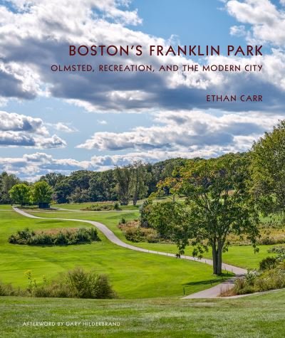 Cover for Ethan Carr · Boston's Franklin Park: Olmsted, Recreation, and the Modern City (Hardcover bog) (2023)