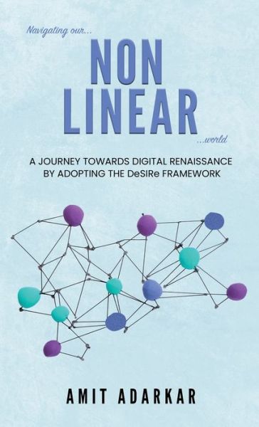 Navigating Our NON LINEAR World - Amit Adarkar - Kirjat - Stardom Books - 9781957456386 - lauantai 16. joulukuuta 2023