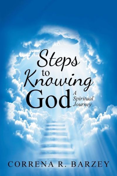 Steps to Knowing God - Correna R Barzey - Books - Westbow Press - 9781973621386 - February 28, 2018