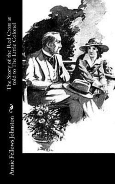 Cover for Annie Fellows Johnston · The Story of the Red Cross as told to The Little Colonel (Paperback Book) (2017)